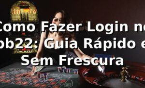 Como Fazer Login no bb22: Guia Rápido e Sem Frescura 🚀